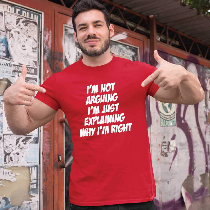 I'm Not Arguing I Am Just Explaining Why I'm Right T-shirt for Men