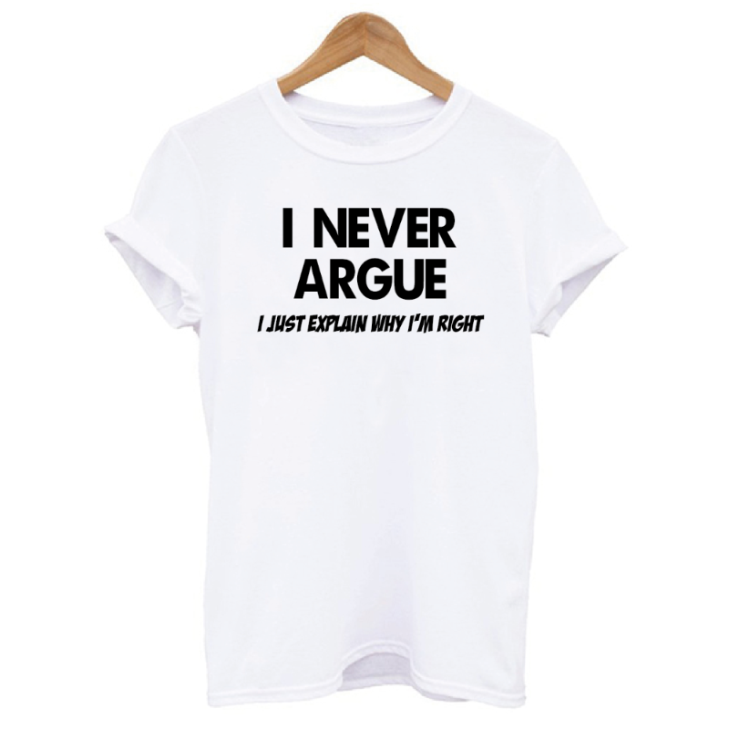 I Never Argue I Just Explain Why I'm Right Graphic Women's T-shirt