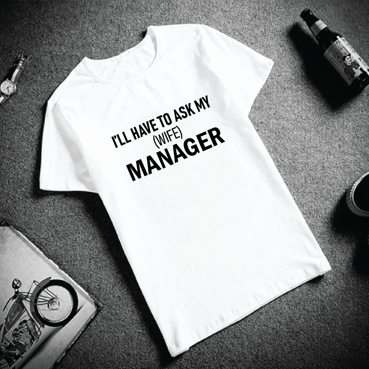 I'll Have To Ask My (Wife) Manager T-shirt