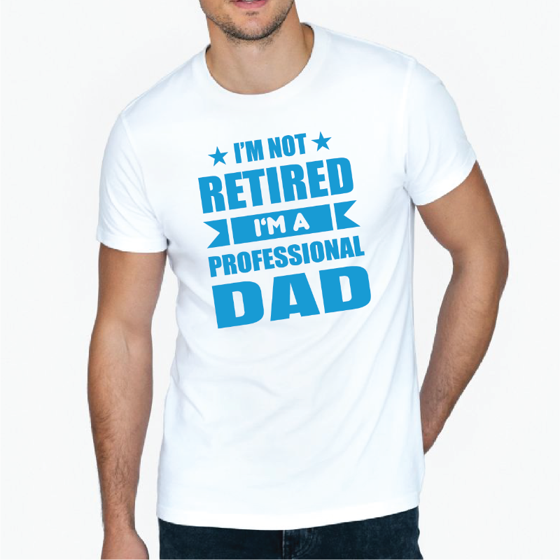 I'm not retired I am a professional Dad t-shirt