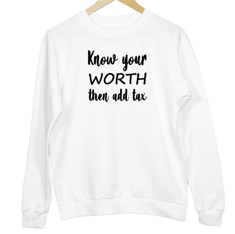 Know Your WORTH Then Add Tax Slogan Graphic Sweatshirt