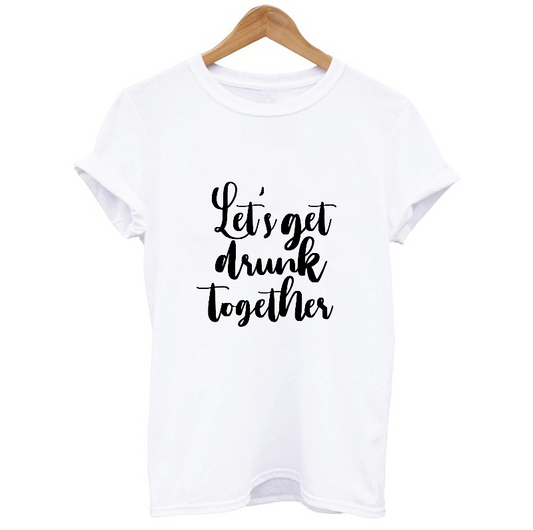 Let's Get Drunk Together Women's T-shirt