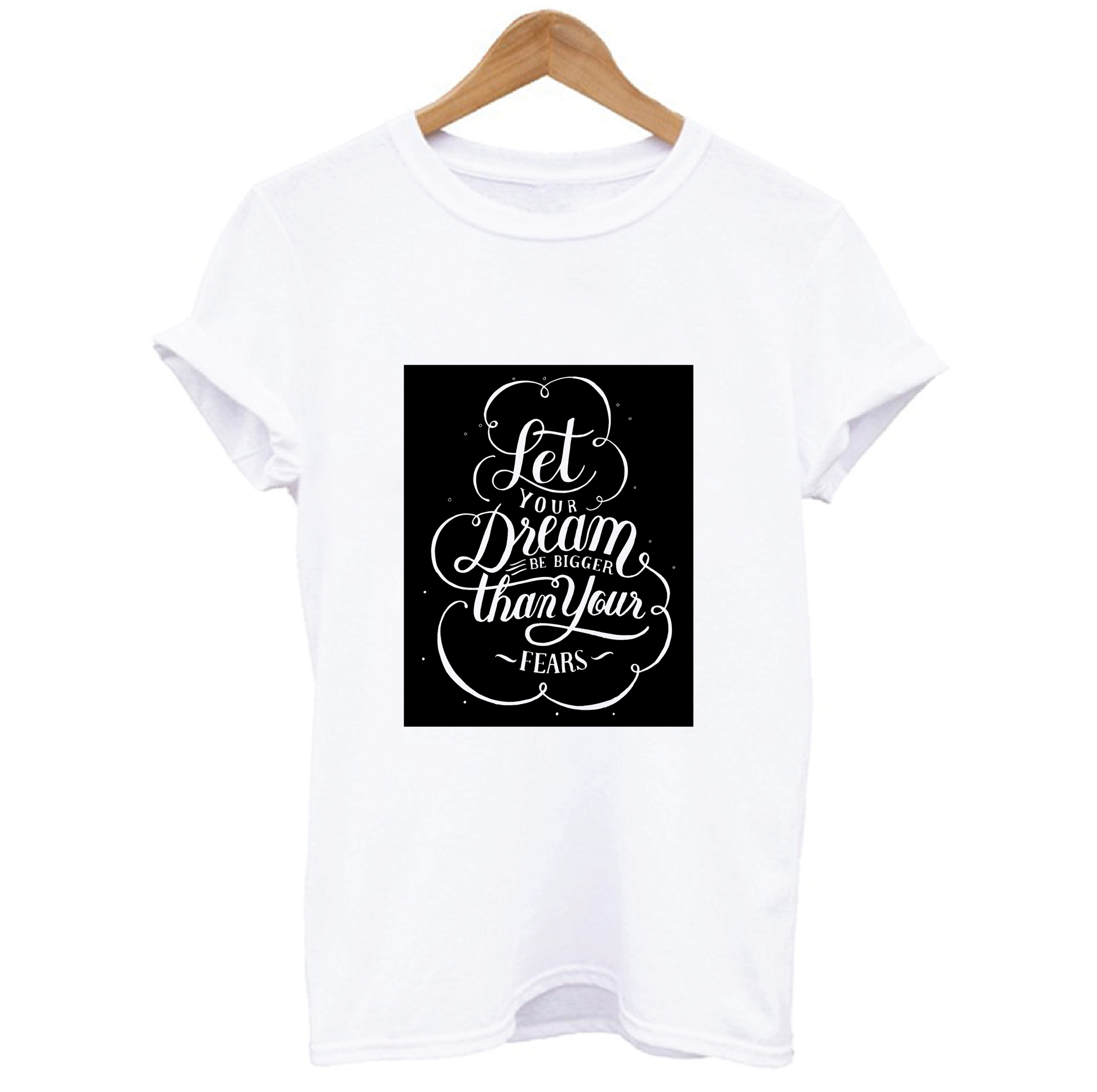 Let Your Dreams Be Bigger Than Your Fears T-shirt