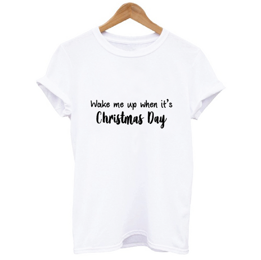 Wake Me Up When It's Christmas Day T-shirt