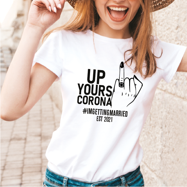 Up Yours Corona I'm Getting Married Bride To Be T-shirt