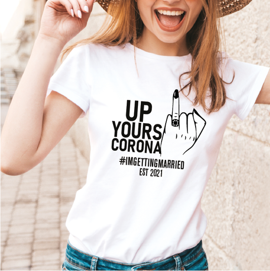 Up Yours Corona I'm Getting Married Bride To Be T-shirt