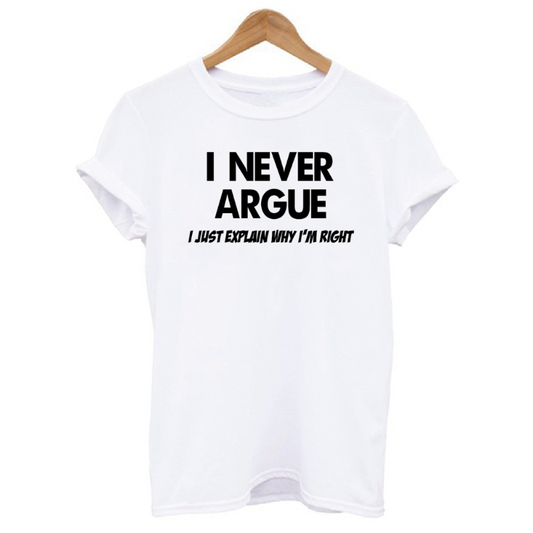 I Never Argue I Just Explain Why I'm Right Graphic Women's T-shirt
