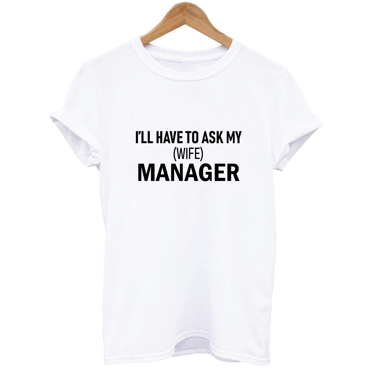 I'll Have To Ask My (Wife) Manager T-shirt