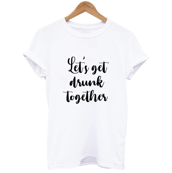Let's Get Drunk Together Men's T-shirt