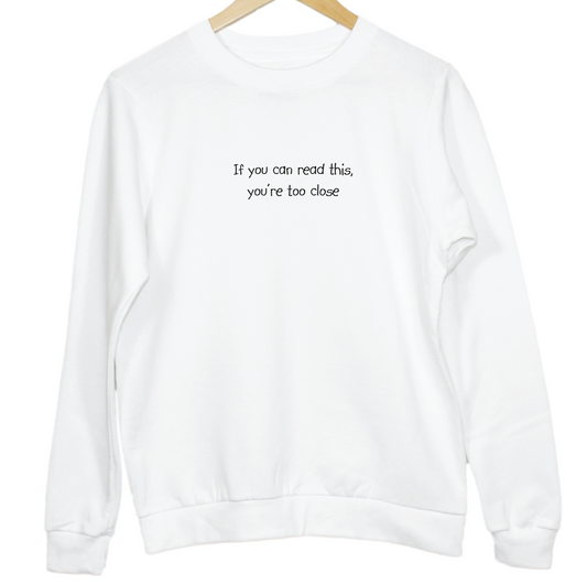 If You Can Read This You Are Too Close Slogan Sweatshirt