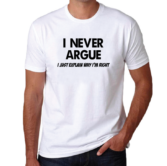 I Never Argue T-shirt for Men