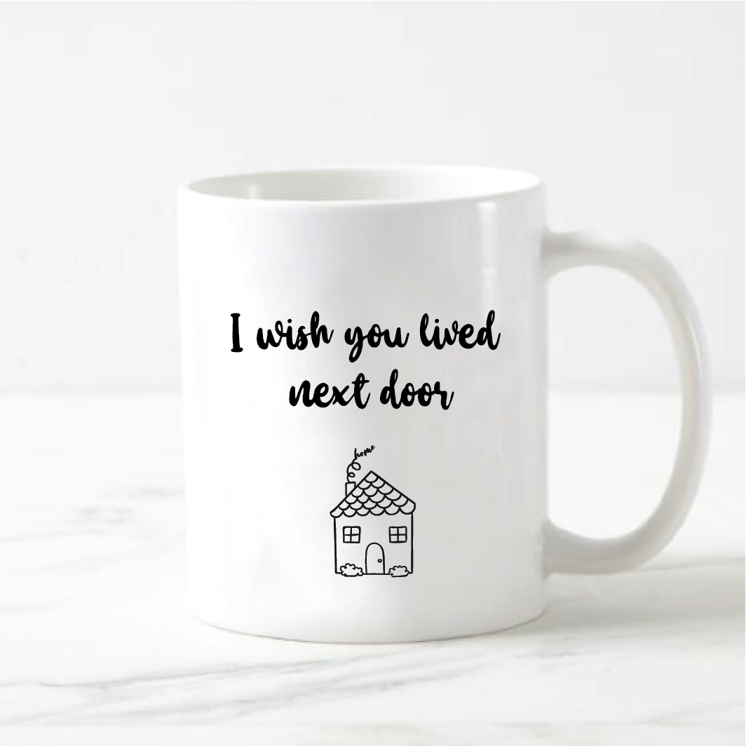 I Wish You Lived Next Door Mug