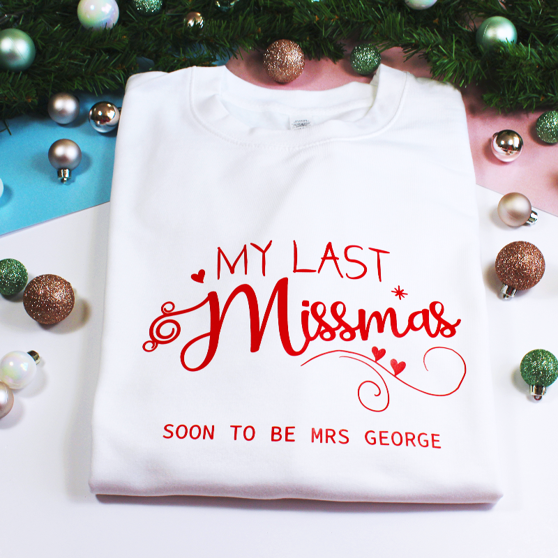 Personalised My Last Christmas as a Missmas Soon To Be MRS Sweatshirt